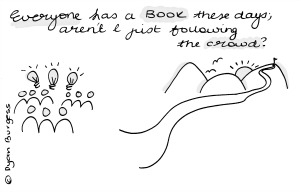 everyone has a book these days. aren't I just following the crowd?